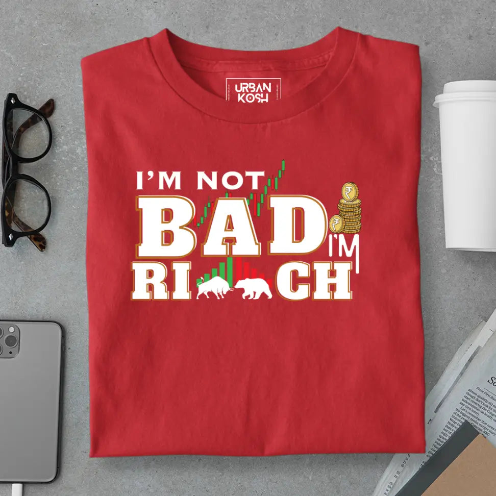 "I'm Not Bad, I'm Rich" Exclusive Premium T-Shirt for Traders