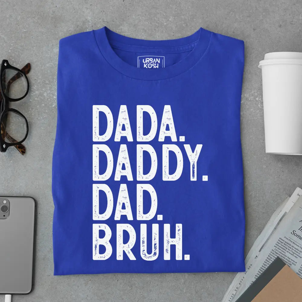 Dada. Daddy. Dad. Bruh. – Father’s Day Special T-Shirt