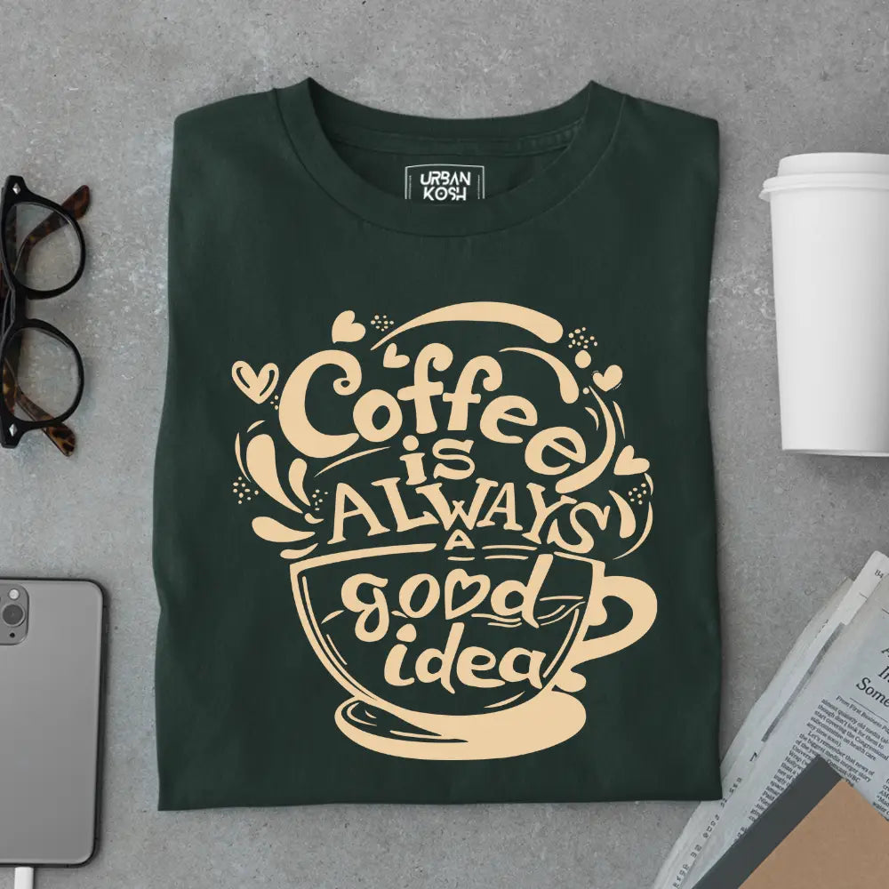 Coffee is Always a Good Idea Premium T-shirts for Coffee Lovers