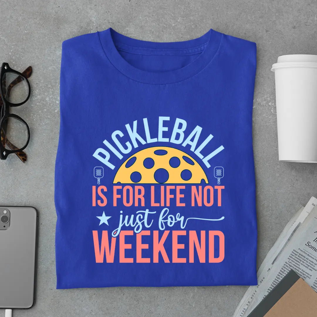 Pickleball Is for Life Not Just for Weekend - Pickleball Exclusive Premium T-shirt