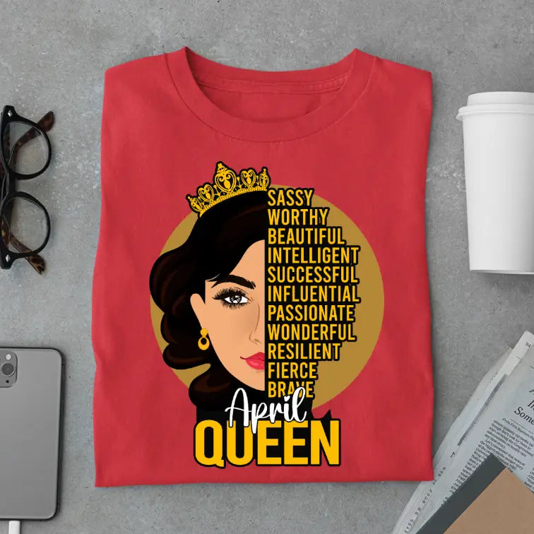 Sassy April Queen Limited Edition Exclusive Premium Birthday T-Shirt