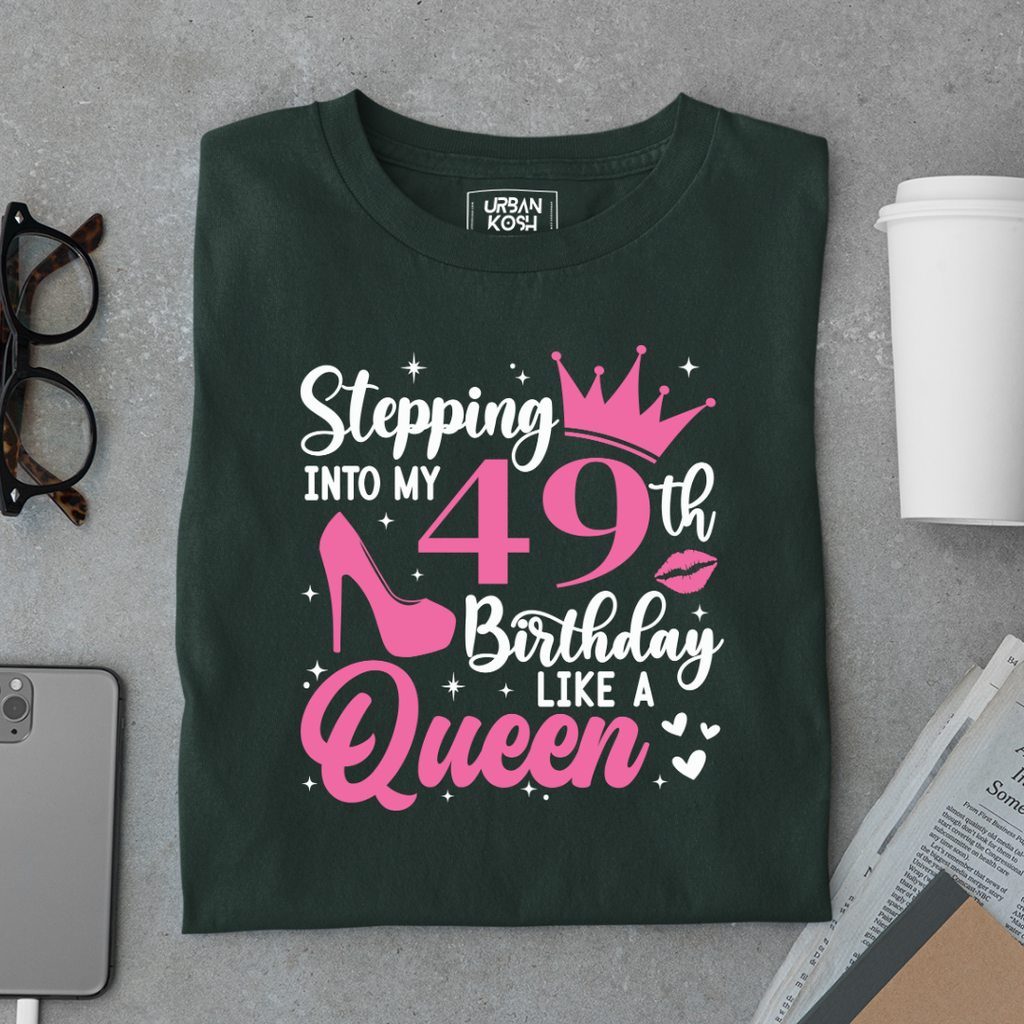 Stepping into my 49th Birthday like a Queen T Shirt