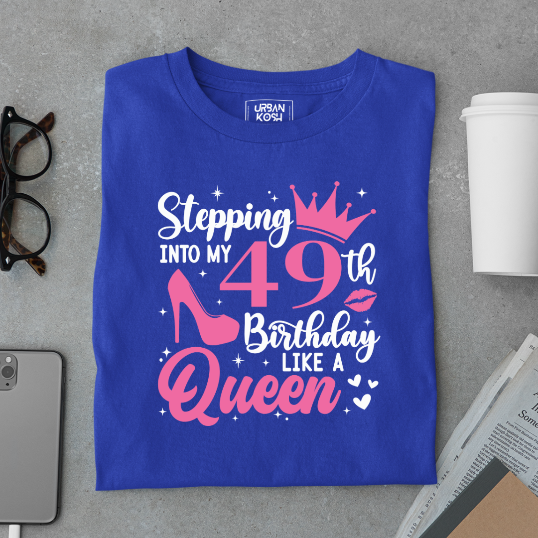 Stepping into my 49th Birthday like a Queen T Shirt