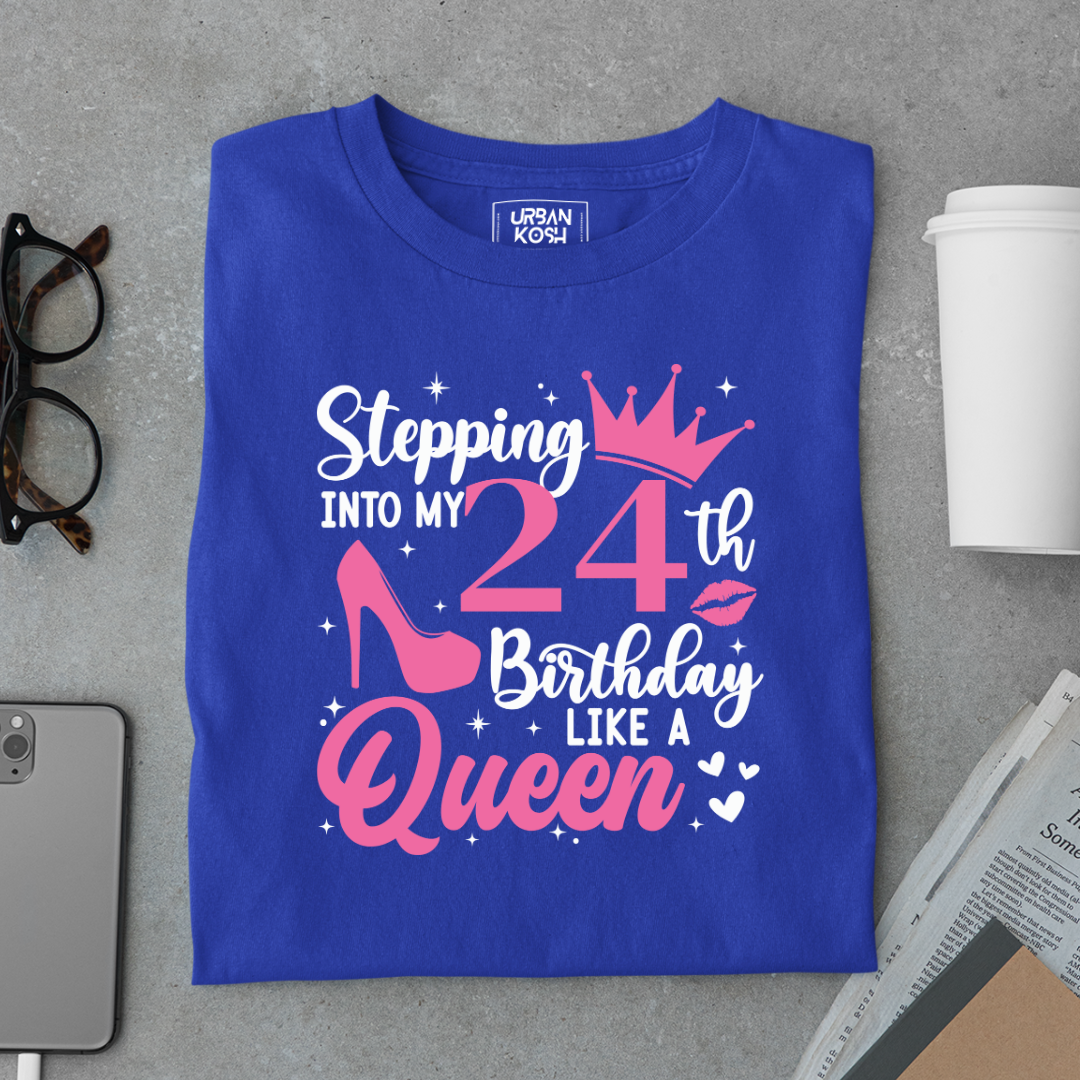 Stepping into my 24th Birthday like a Queen T Shirt