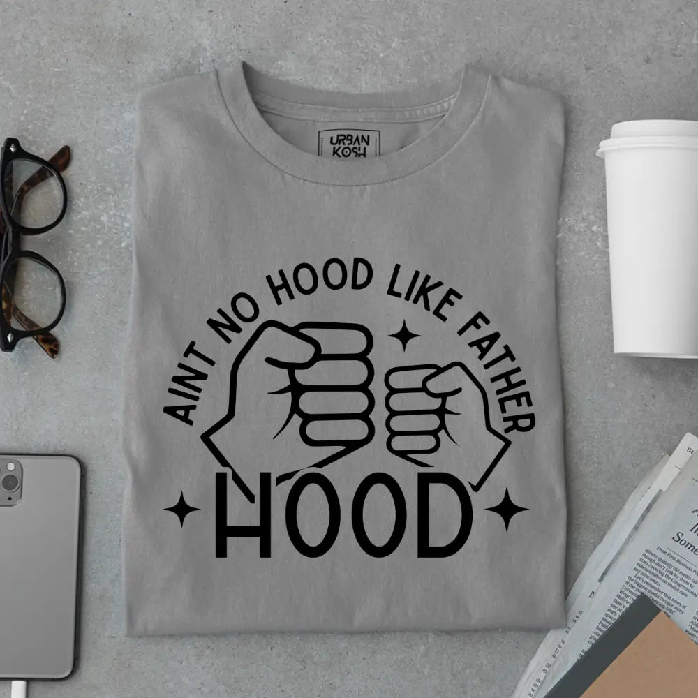 Ain’t No Hood Like Fatherhood – Funny Father’s Day Special T-Shirt