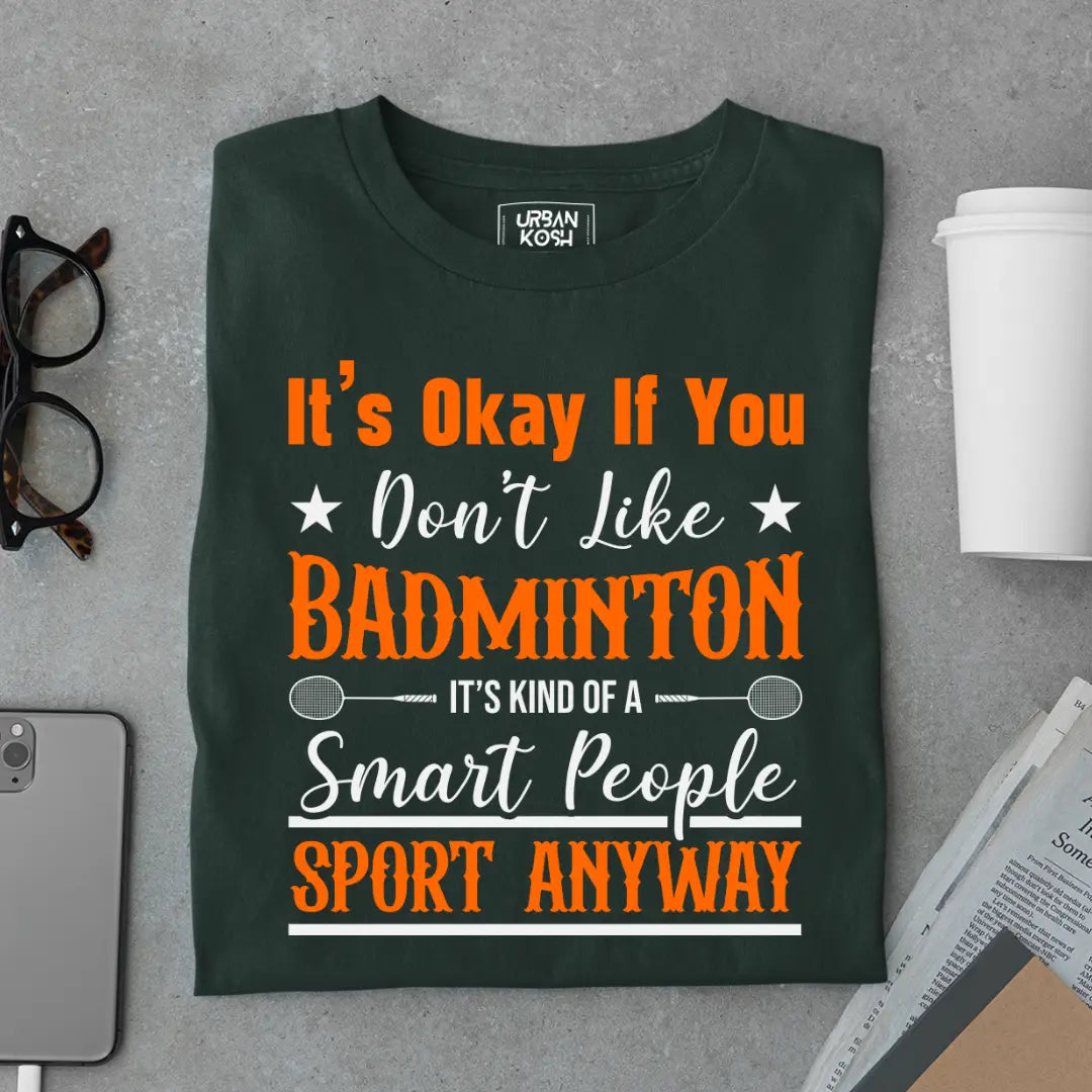 It's Okay if you Don't like Badminton Funny T-shirt for Badminton Player