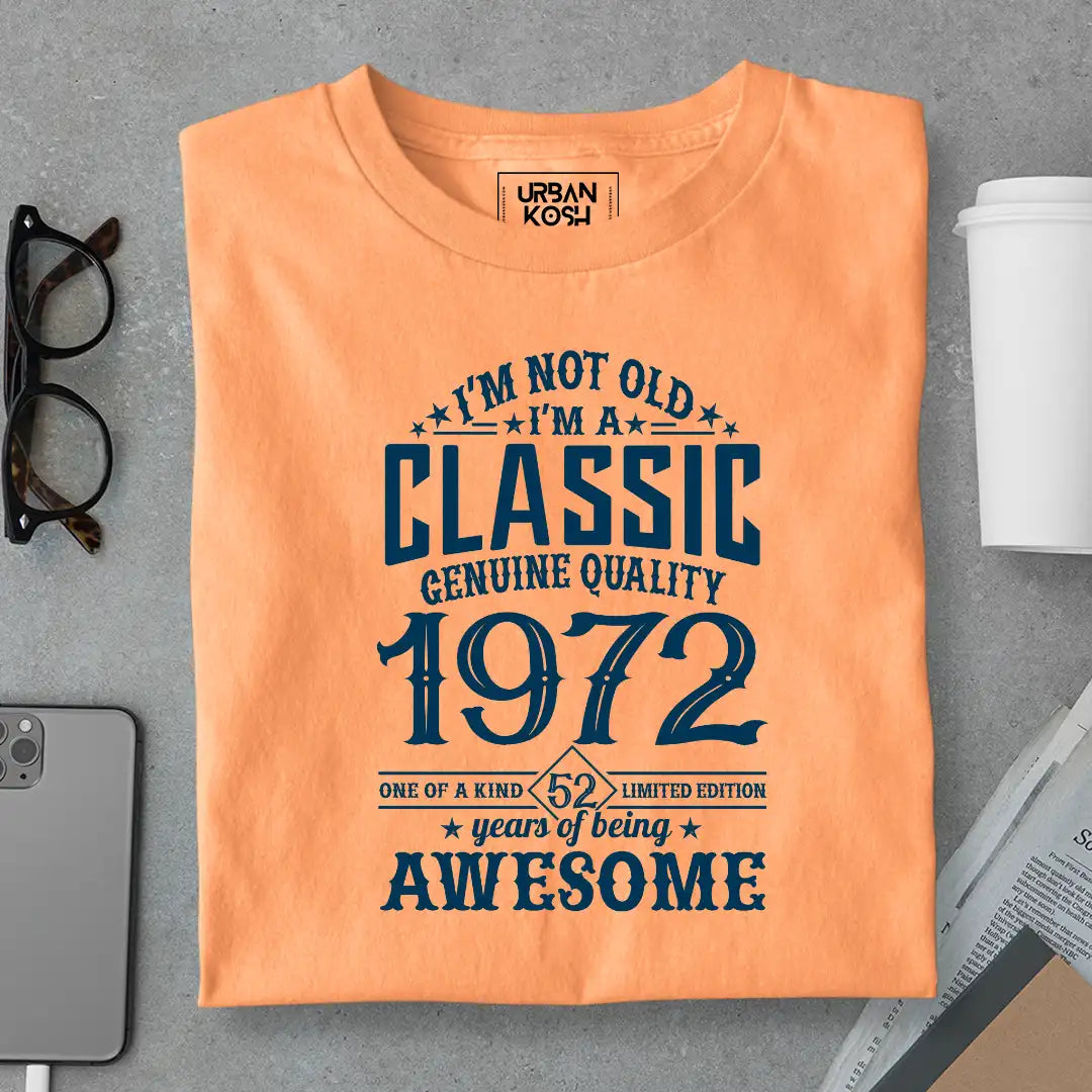 I Am Not Old, I Am Classic 1972 T-Shirt