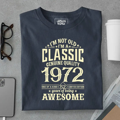 I Am Not Old, I Am Classic 1972 T-Shirt