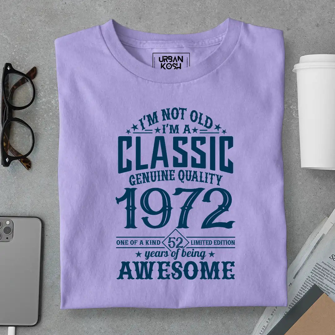 I Am Not Old, I Am Classic 1972 T-Shirt