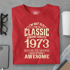 I Am Not Old, I Am Classic 1973 T-Shirt