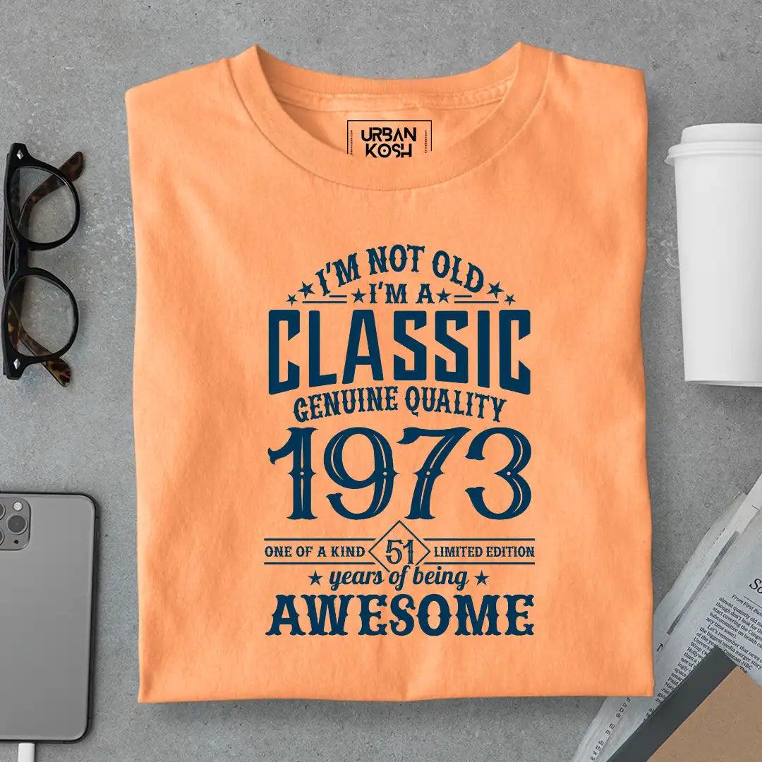 I Am Not Old, I Am Classic 1973 T-Shirt