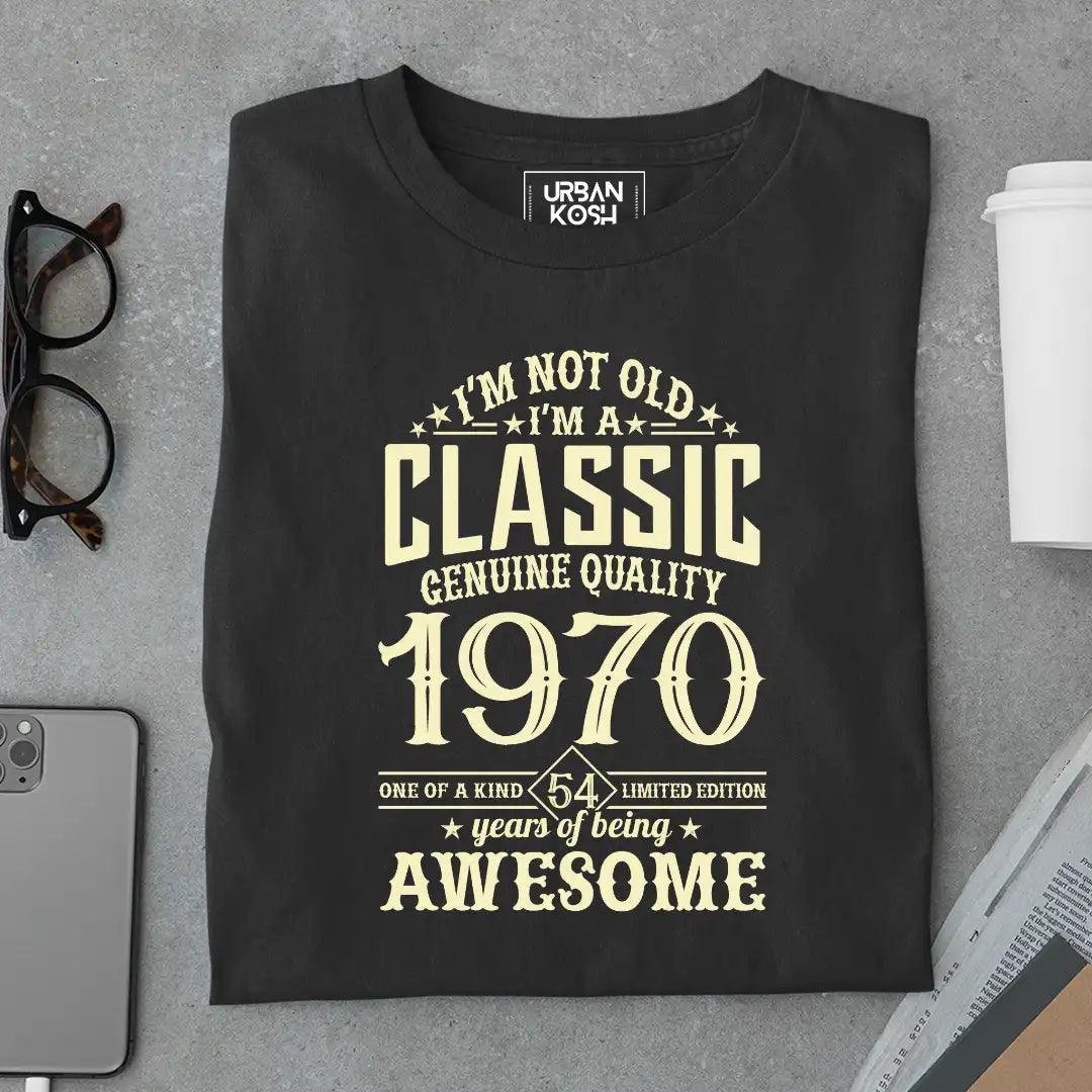 I Am Not Old, I Am Classic 1970 T-Shirt