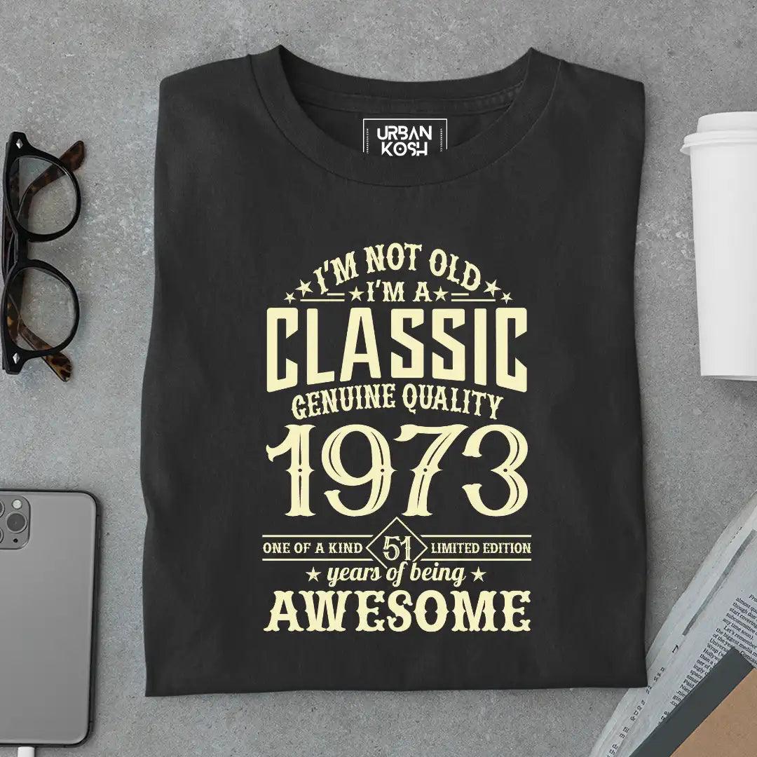 I Am Not Old, I Am Classic 1973 T-Shirt