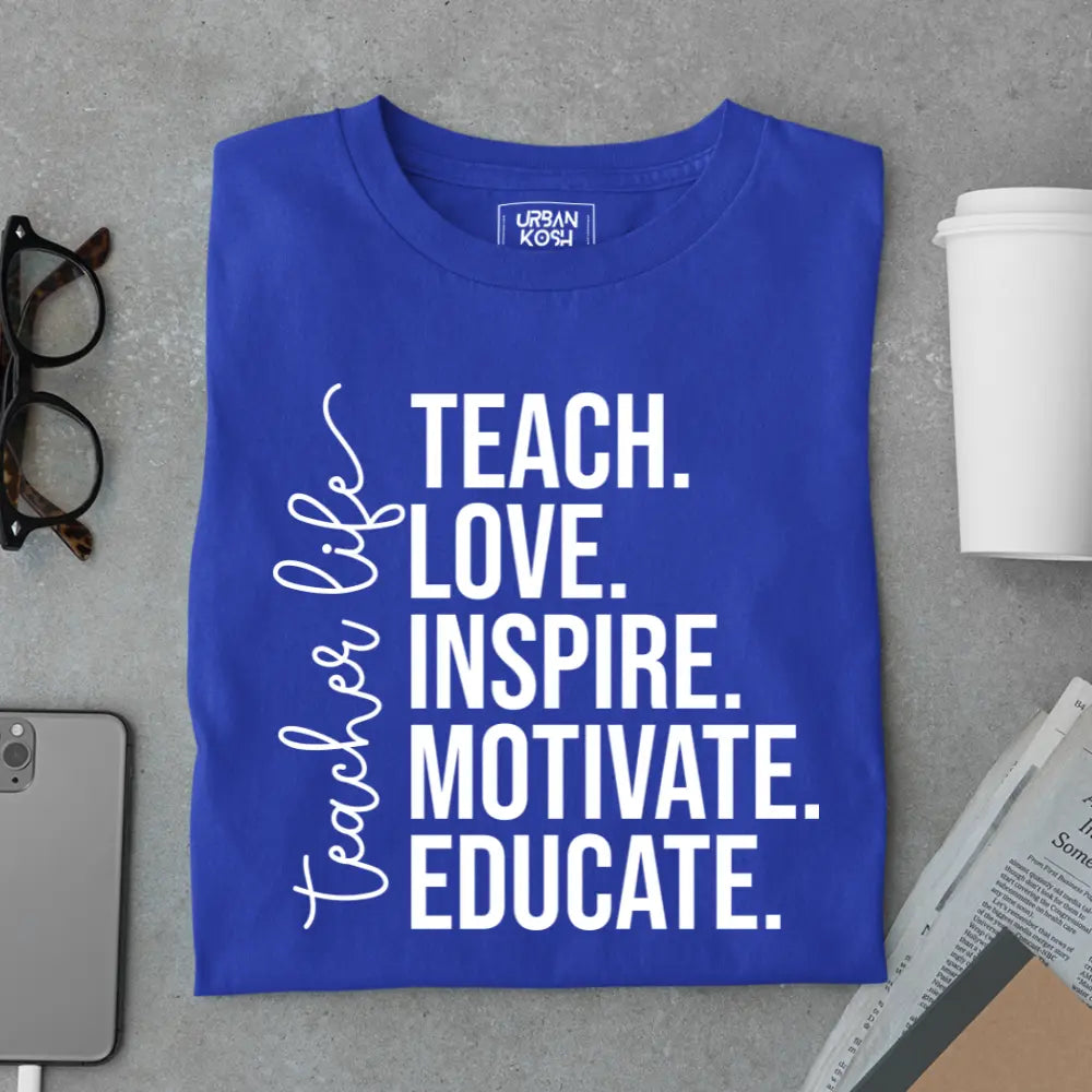Teacher Life: Teach Love Inspire Motivate Educate - Exclusive Premium T-shirt for Teachers