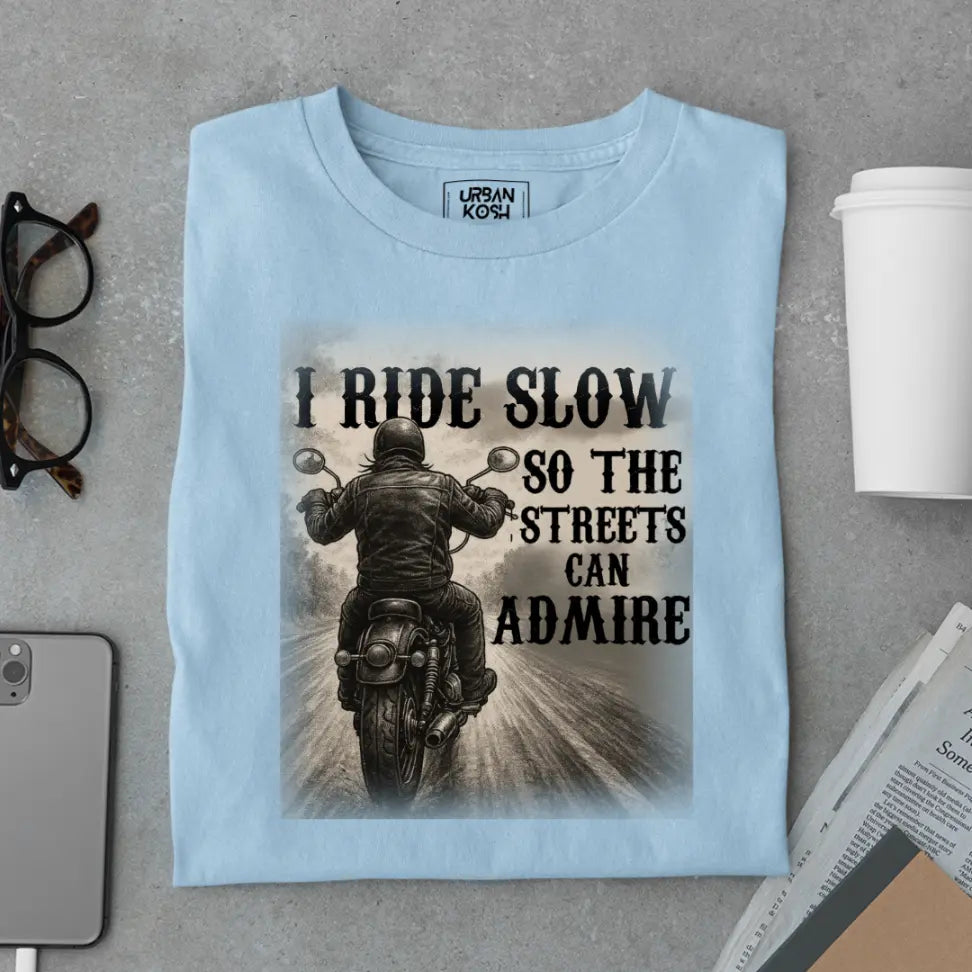 "I Ride Slow so the Streets can Admire" Premium Exclusive T-Shirt
