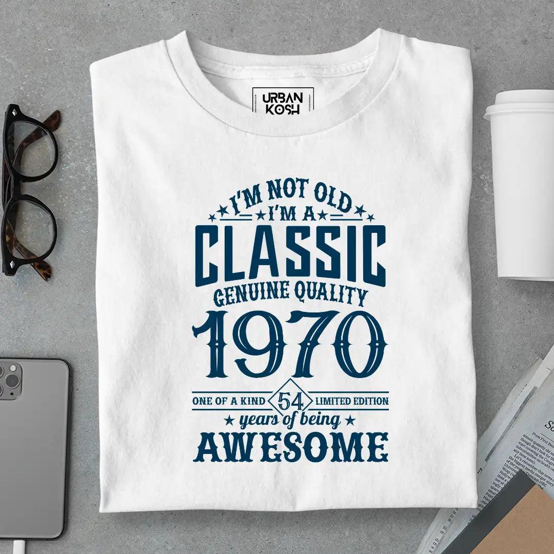 I Am Not Old, I Am Classic 1970 T-Shirt