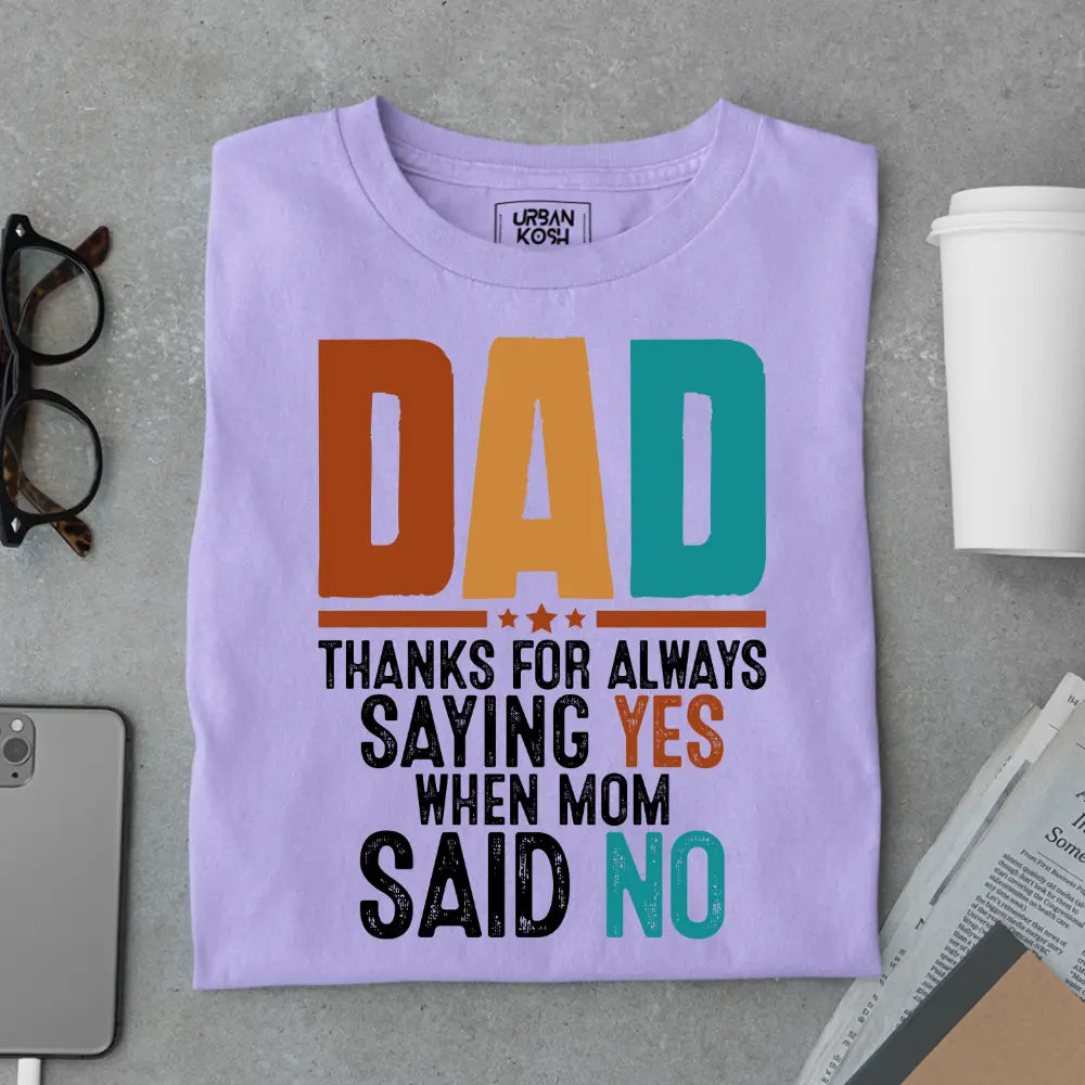 Dad Thanks for Always Saying Yes – Funny Father’s Day Special T-Shirt