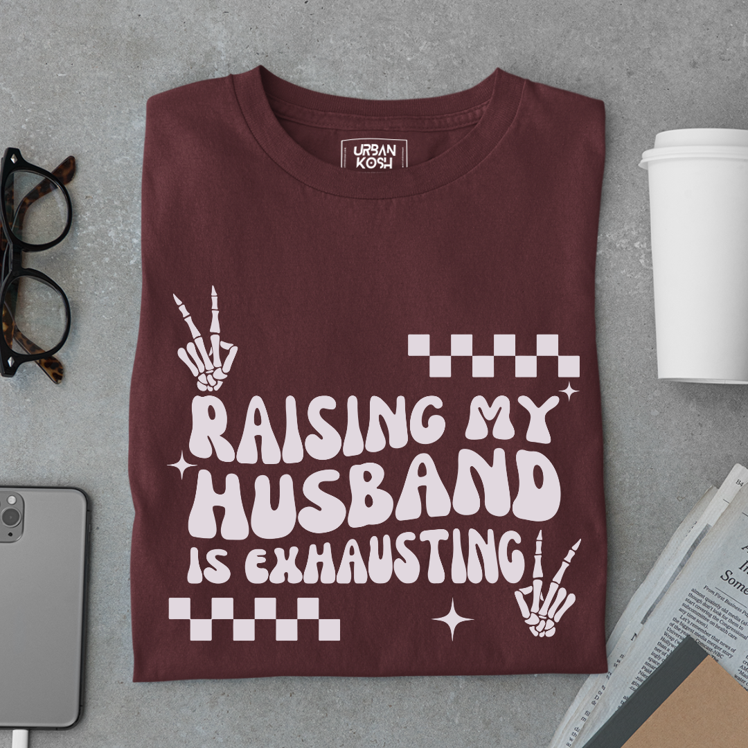 Raising my Husband is Exhausting