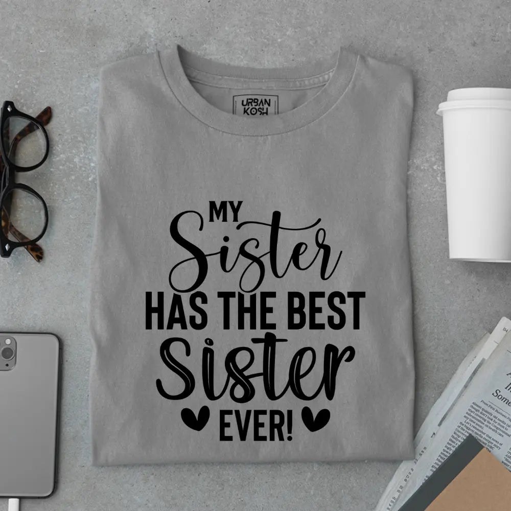 My Sister Has the Best Sister Ever - Limited Edition Matching T-Shirt