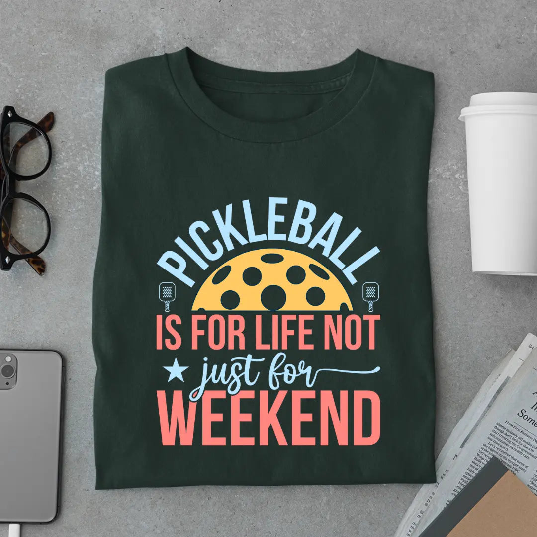 Pickleball Is for Life Not Just for Weekend - Pickleball Exclusive Premium T-shirt