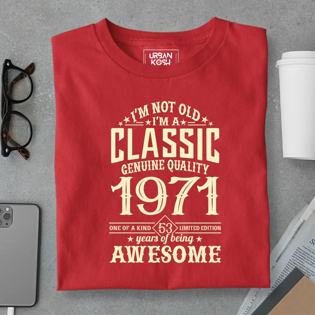 I Am Not Old, I Am Classic 1971 T-Shirt