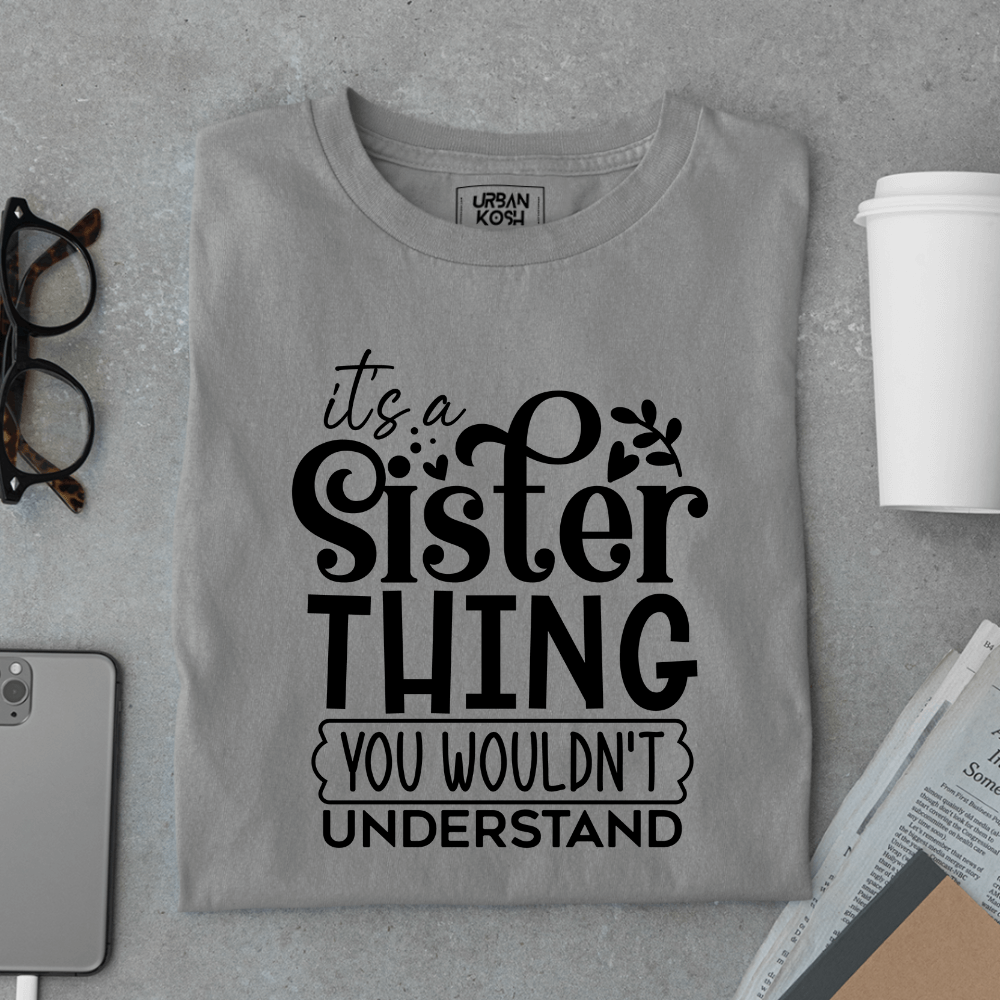 It’s a Sister Thing You Wouldn’t Understand Limited Edition T-Shirt