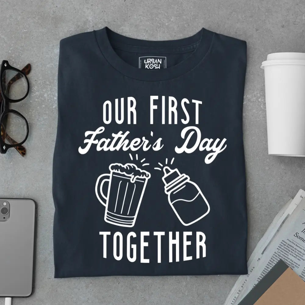 Our First Father’s Day Together – Father’s Day Special T-Shirt