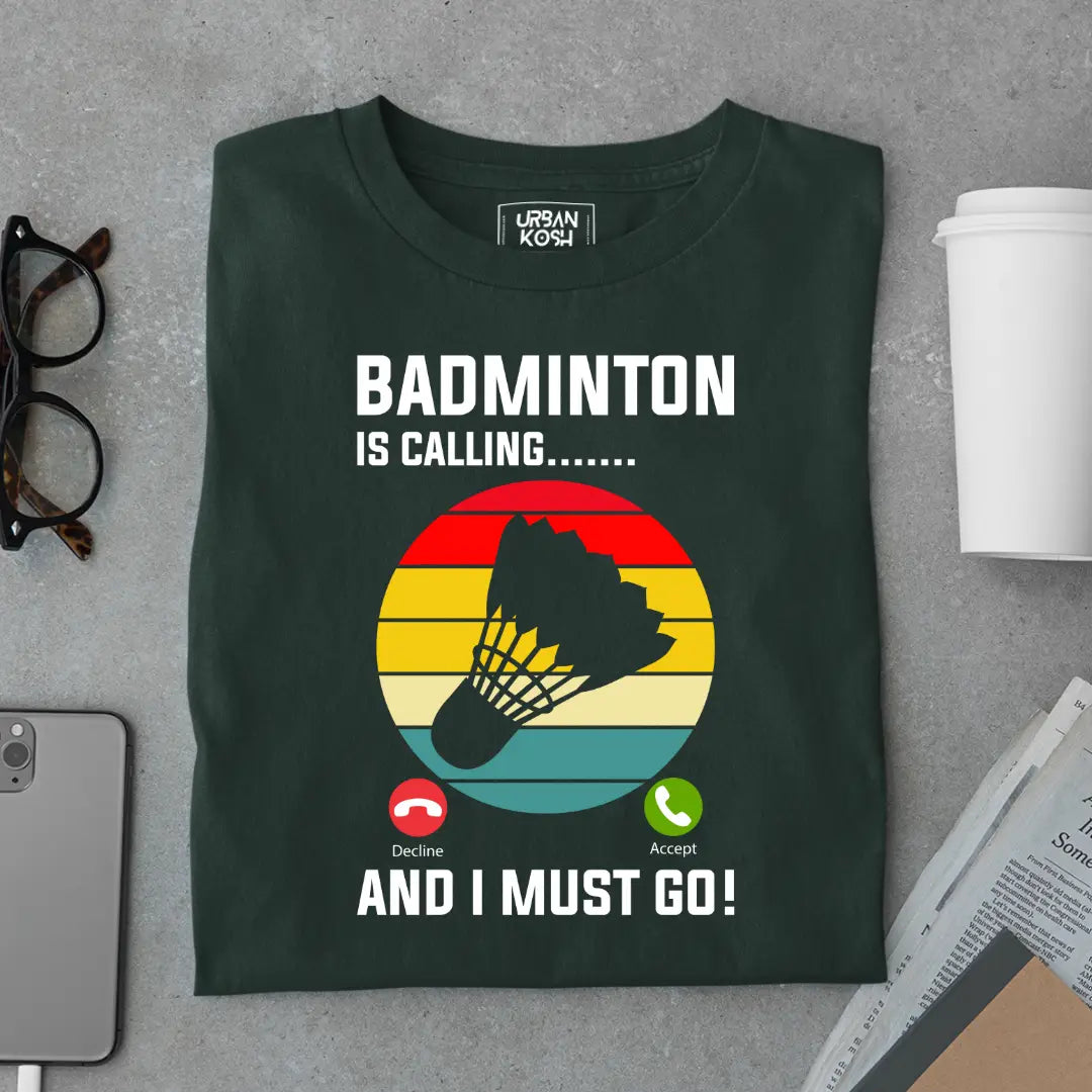 Badminton is Calling and I Must Go Funny T-shirt for Badminton Player