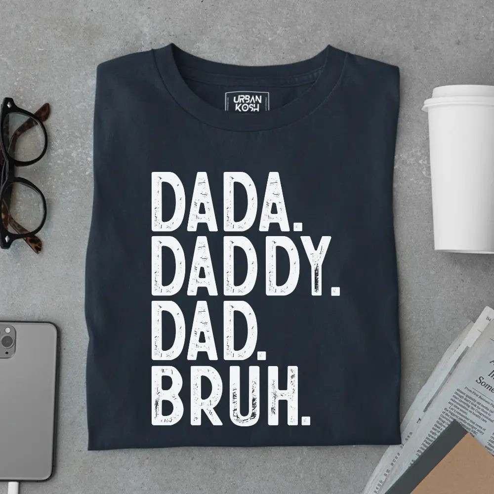 Dada. Daddy. Dad. Bruh. – Father’s Day Special T-Shirt