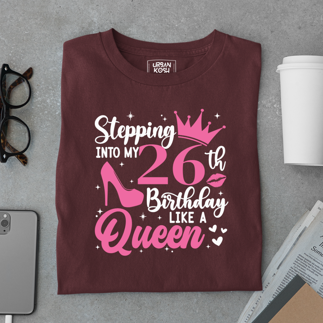 Stepping into my 26th Birthday like a Queen T Shirt
