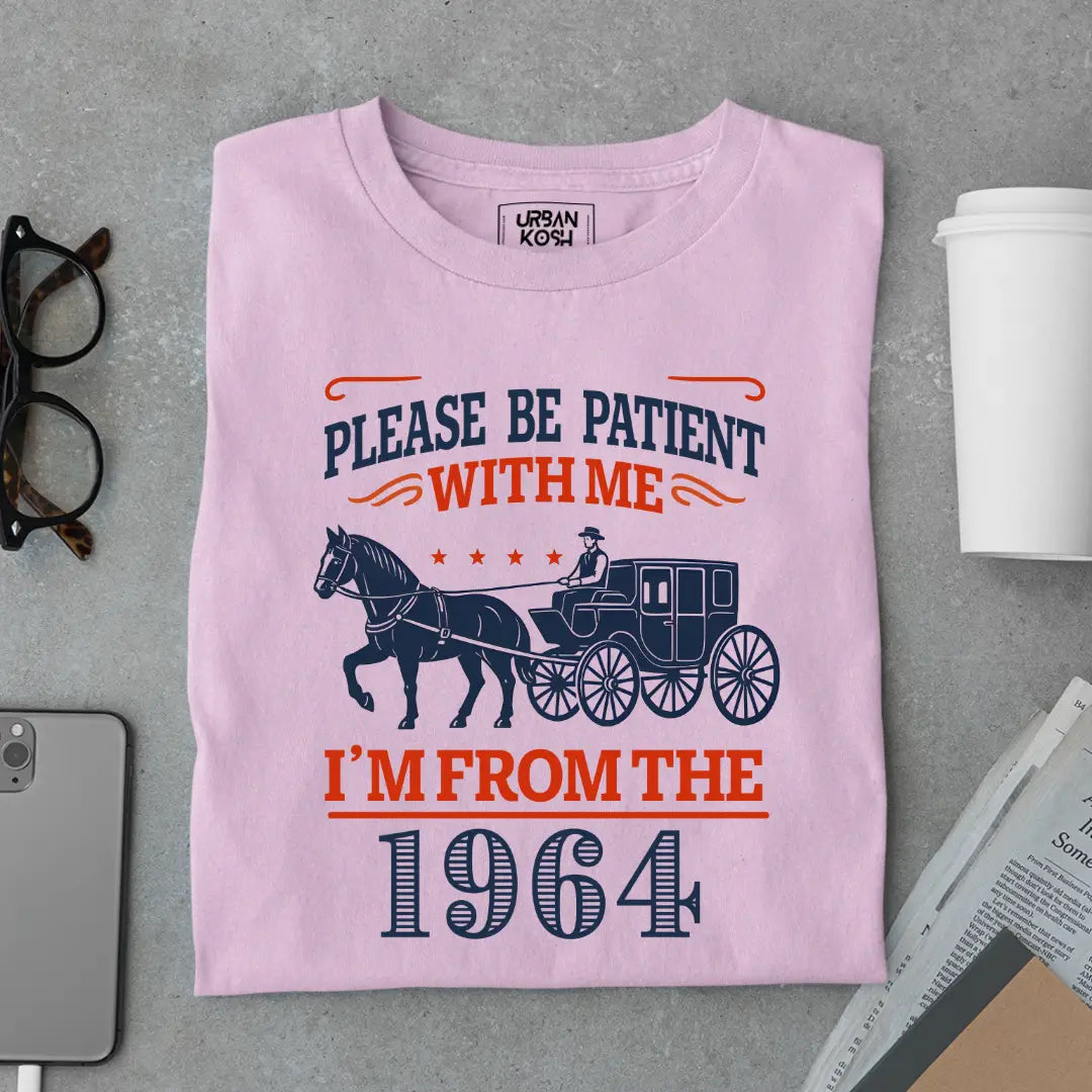 Please Be Patient With Me, I'm From the 1964 Vintage Horse Carriage Birthday T-shirt