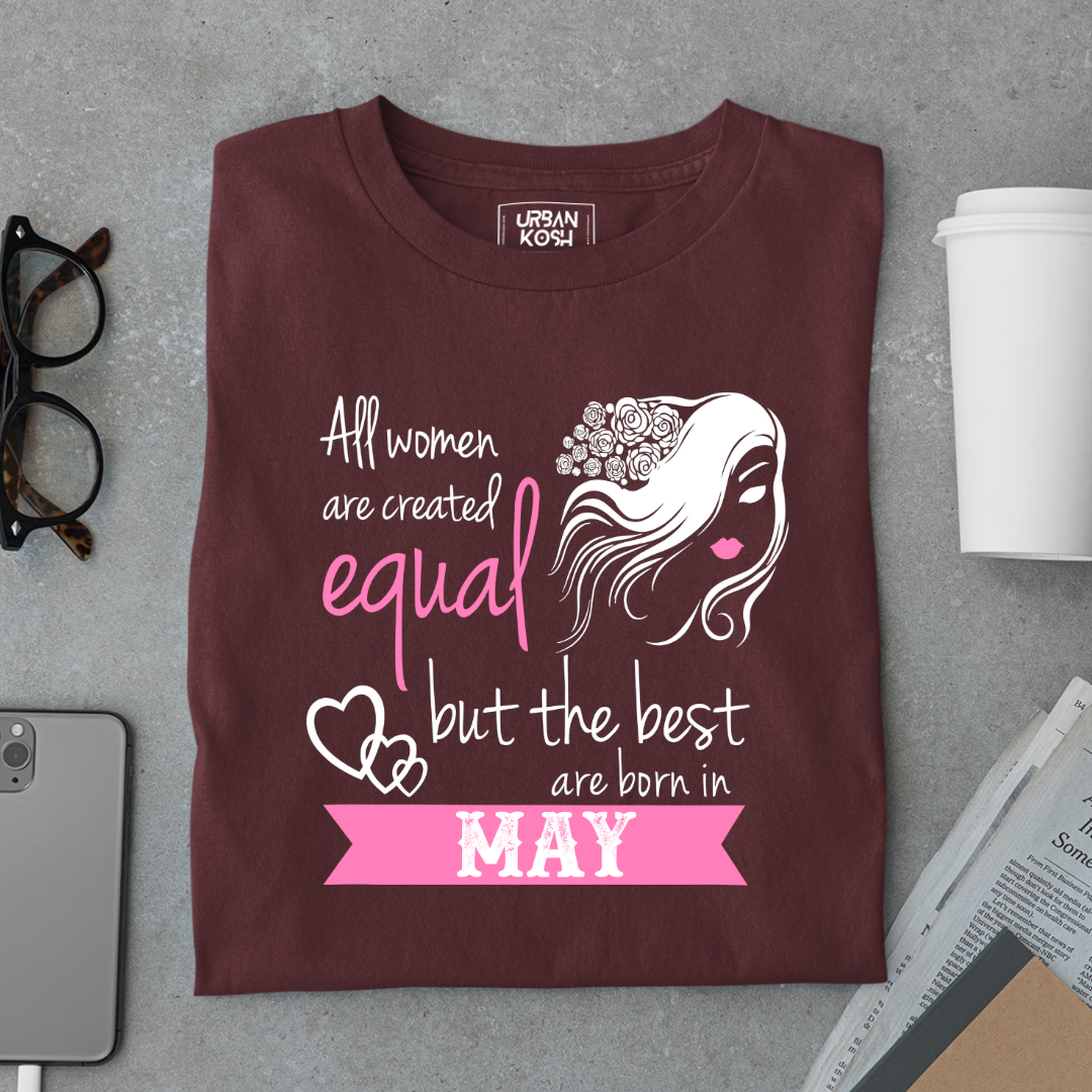 All Women Are Created Equal But The Best Are Born in May Birthday T-shirt