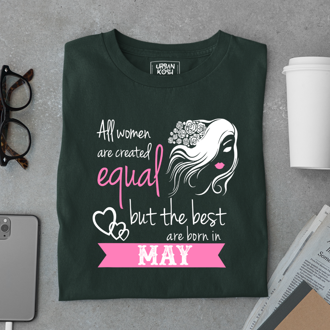 All Women Are Created Equal But The Best Are Born in May Birthday T-shirt