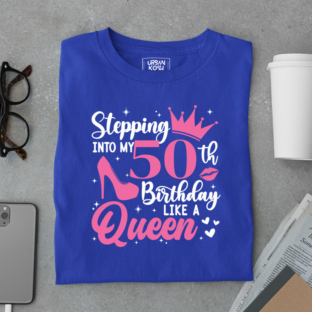 Stepping into my 50th Birthday like a Queen T Shirt