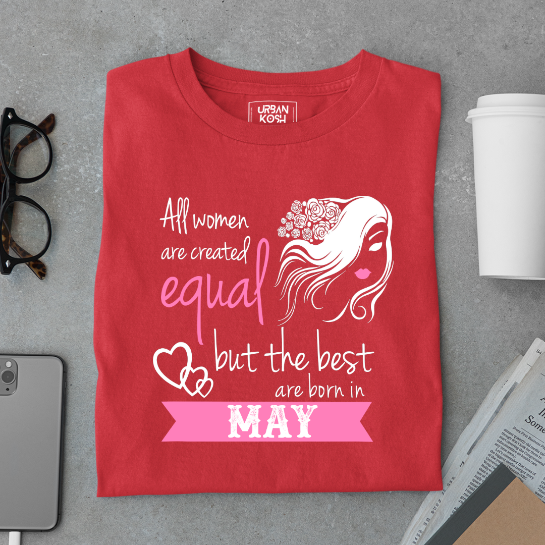 All Women Are Created Equal But The Best Are Born in May Birthday T-shirt