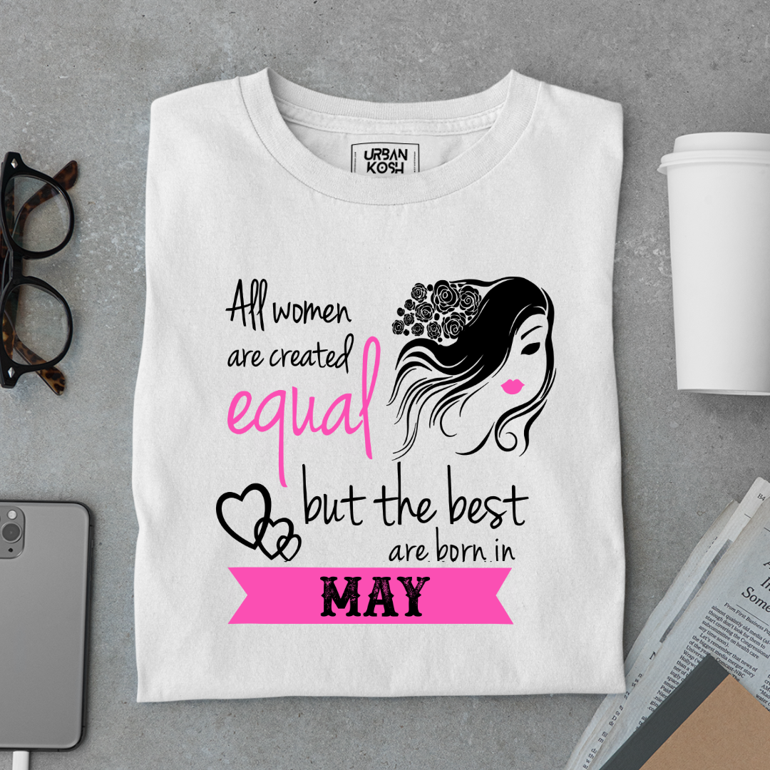 All Women Are Created Equal But The Best Are Born in May Birthday T-shirt