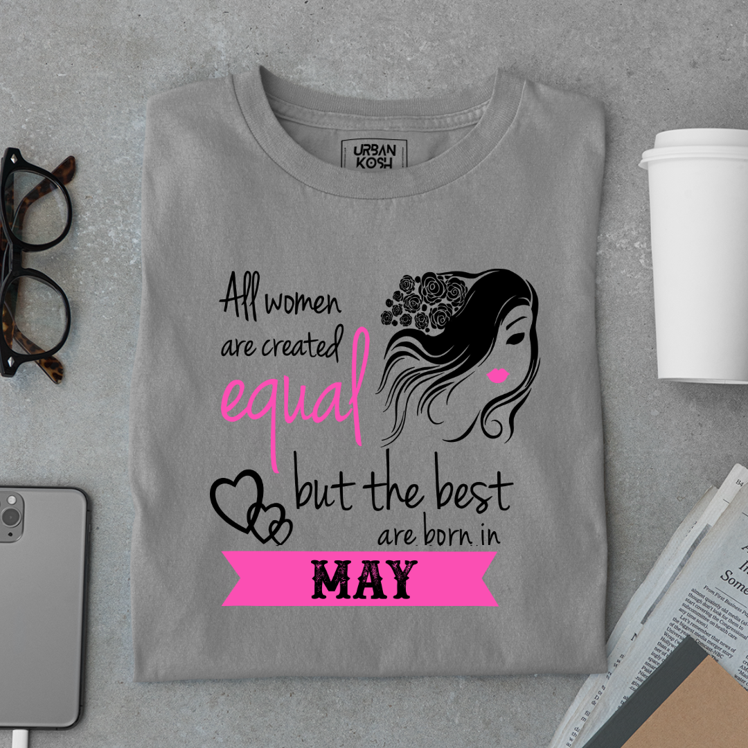 All Women Are Created Equal But The Best Are Born in May Birthday T-shirt