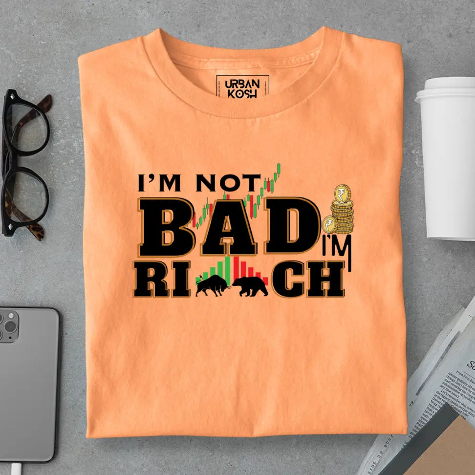 "I'm Not Bad, I'm Rich" Exclusive Premium T-Shirt for Traders