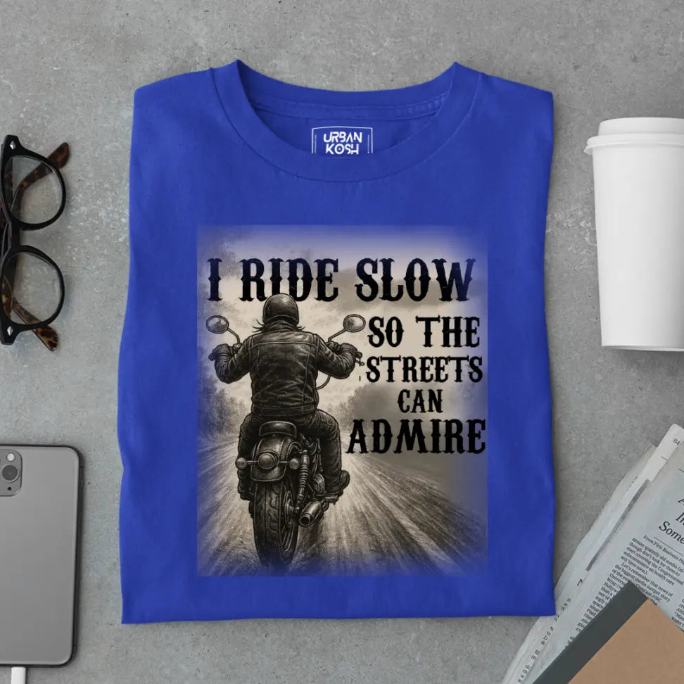 "I Ride Slow so the Streets can Admire" Premium Exclusive T-Shirt