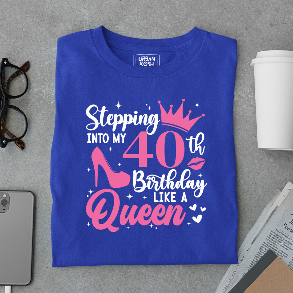 Stepping into my 40th Birthday like a Queen T Shirt