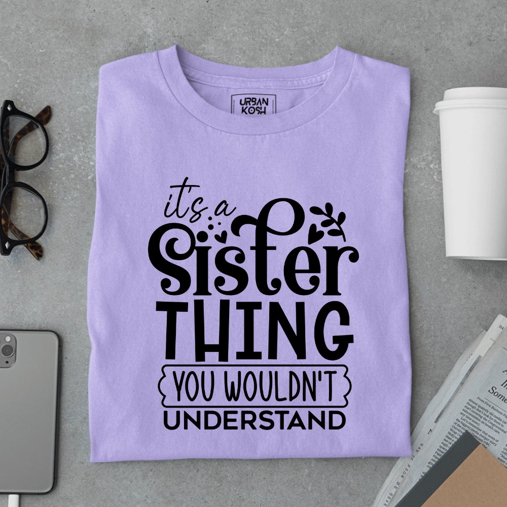 It’s a Sister Thing You Wouldn’t Understand Limited Edition T-Shirt