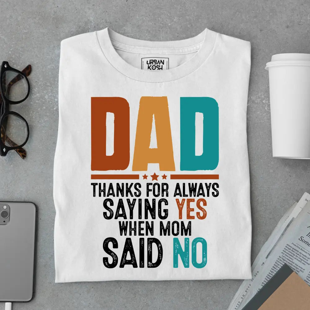 Dad Thanks for Always Saying Yes – Funny Father’s Day Special T-Shirt