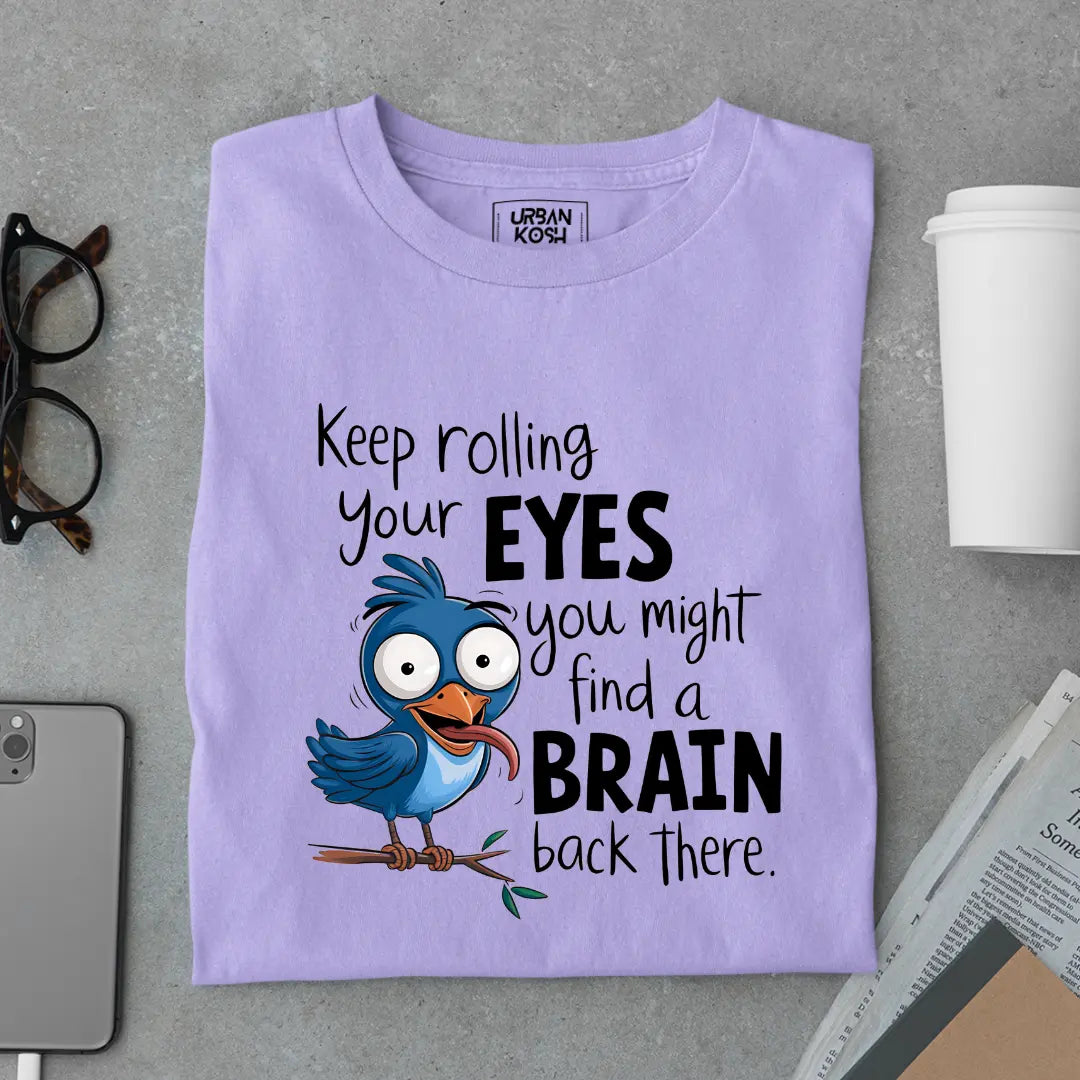 Keep rolling your EYES you might find a BRAIN back there Exclusive Sarcastic Unisex T-Shirt