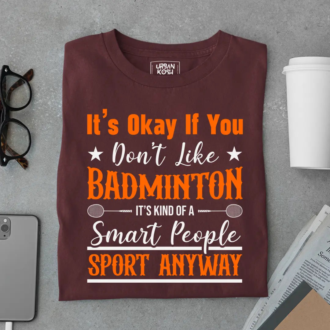 It's Okay if you Don't like Badminton Funny T-shirt for Badminton Player