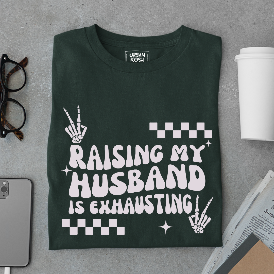 Raising my Husband is Exhausting