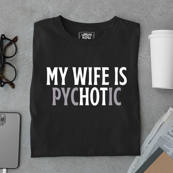 My Wife is Pychotic Meme T-Shirt