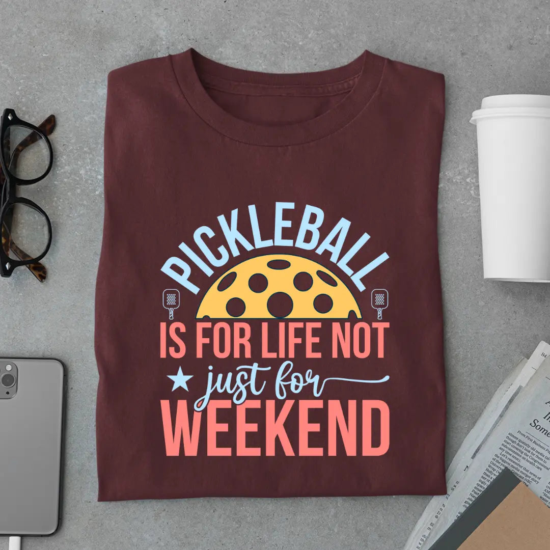 Pickleball Is for Life Not Just for Weekend - Pickleball Exclusive Premium T-shirt