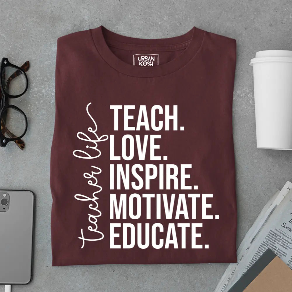 Teacher Life: Teach Love Inspire Motivate Educate - Exclusive Premium T-shirt for Teachers