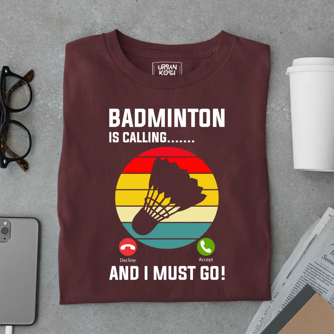 Badminton is Calling and I Must Go Funny T-shirt for Badminton Player