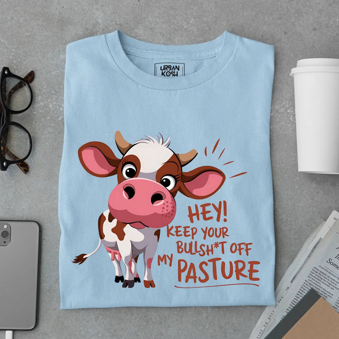 Hey Keep your Bullsh*t OFF My Pasture Exclusive Funny Unisex T-Shirt
